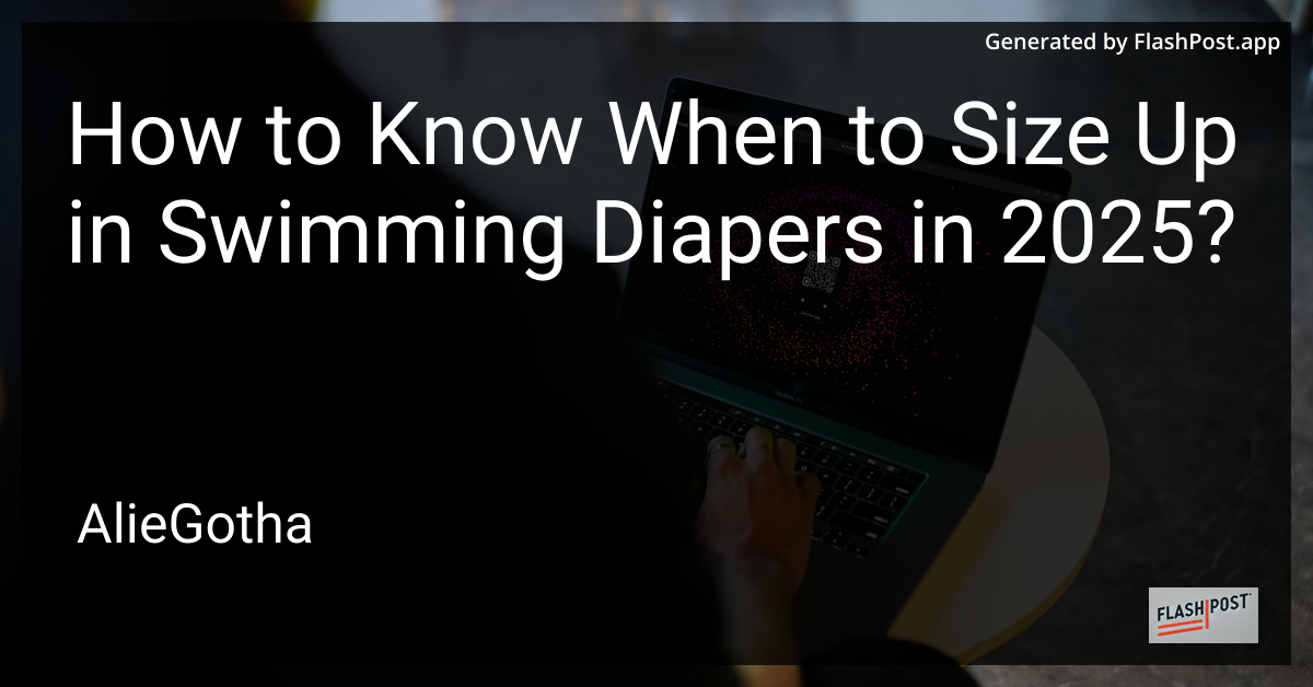 How to Know When to Size Up in Swimming Diapers in 2025?