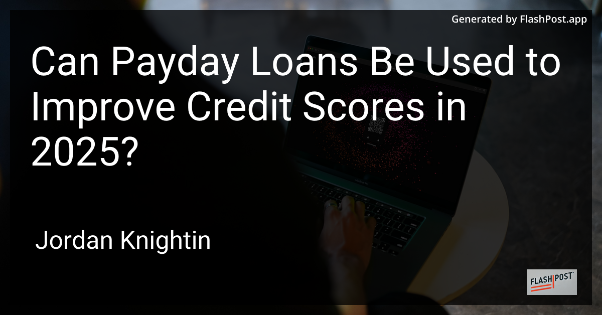 Can Payday Loans Be Used to Improve Credit Scores in 2025?