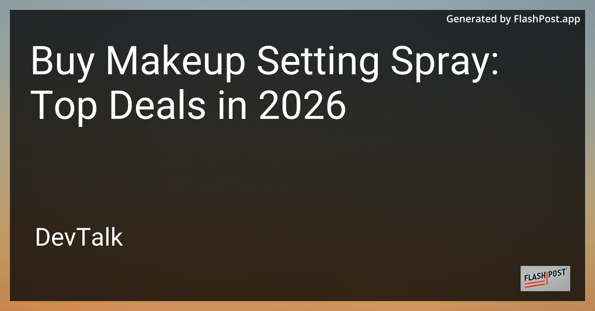 Buy Makeup Setting Spray: Top Deals in 2026
