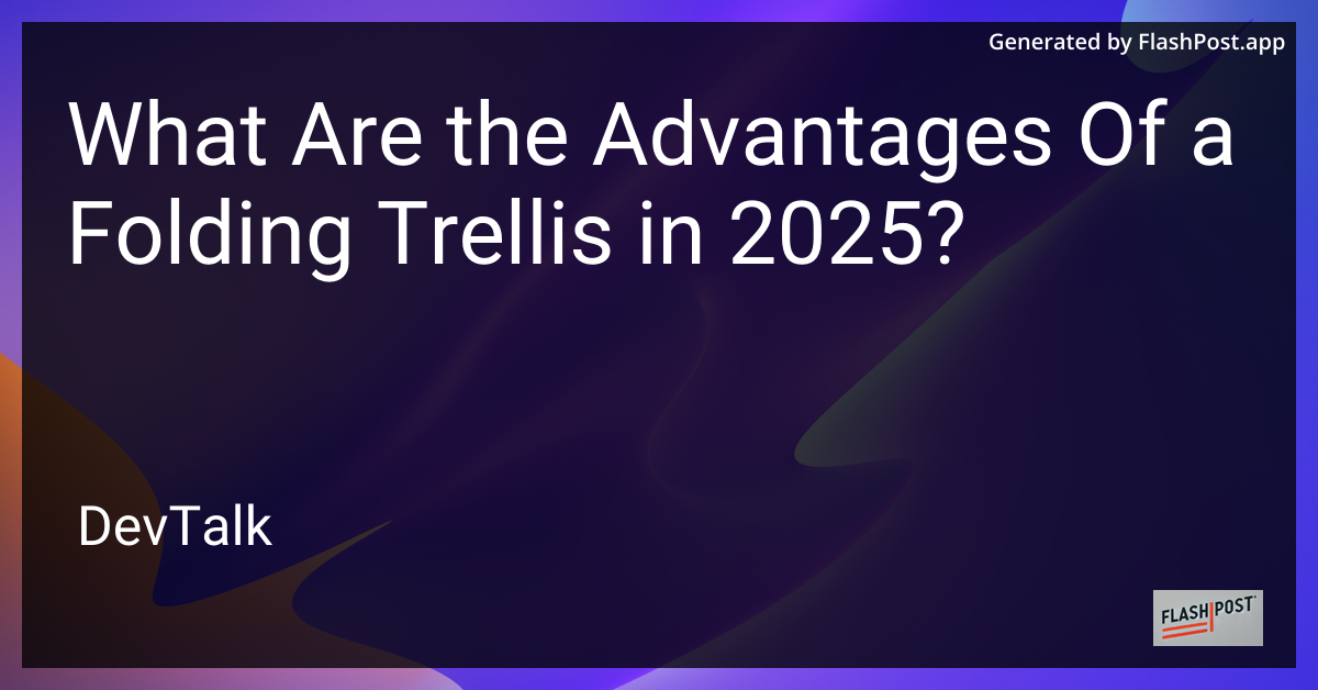 what are the advantages of a folding trellis in 2025?