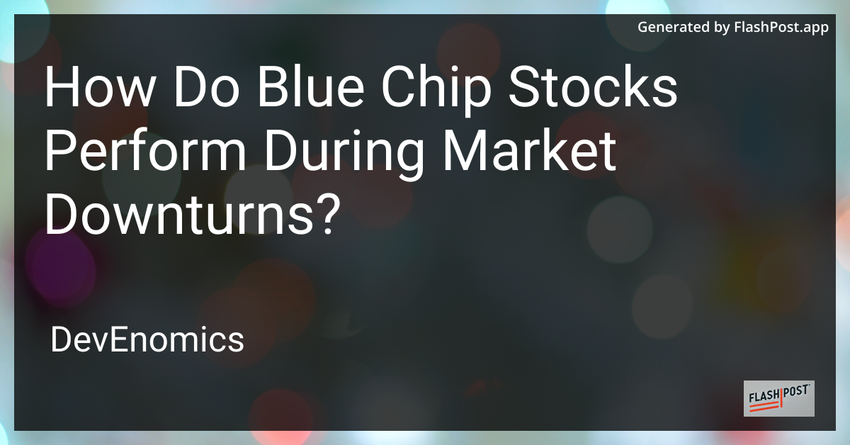 How Do Blue Chip Stocks Perform During Market Downturns?