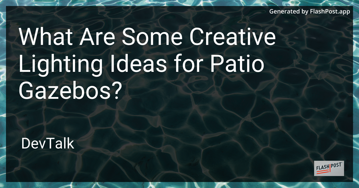 what are some creative lighting ideas for patio gazebos?