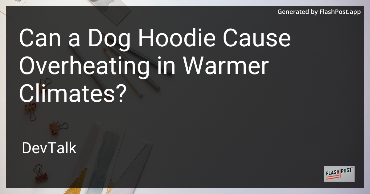 can a dog hoodie cause overheating in warmer climates?
