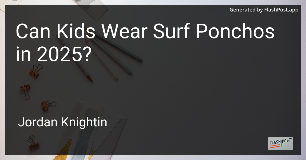 Can Kids Wear Surf Ponchos in 2025?