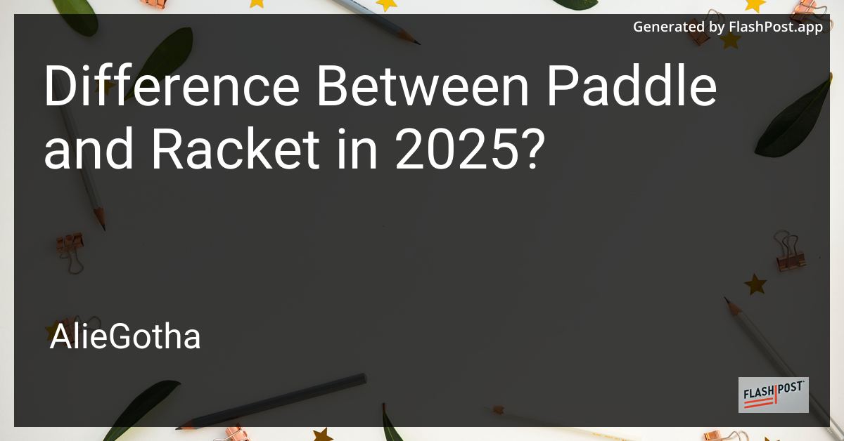 Difference Between Paddle and Racket in 2025?