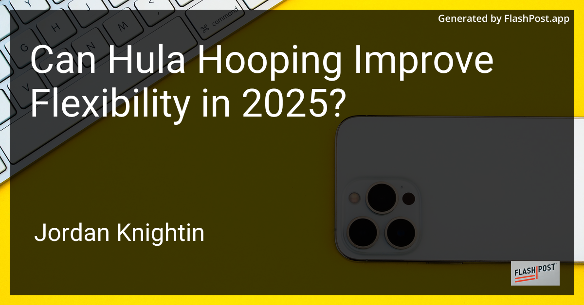 Can Hula Hooping Improve Flexibility in 2025?