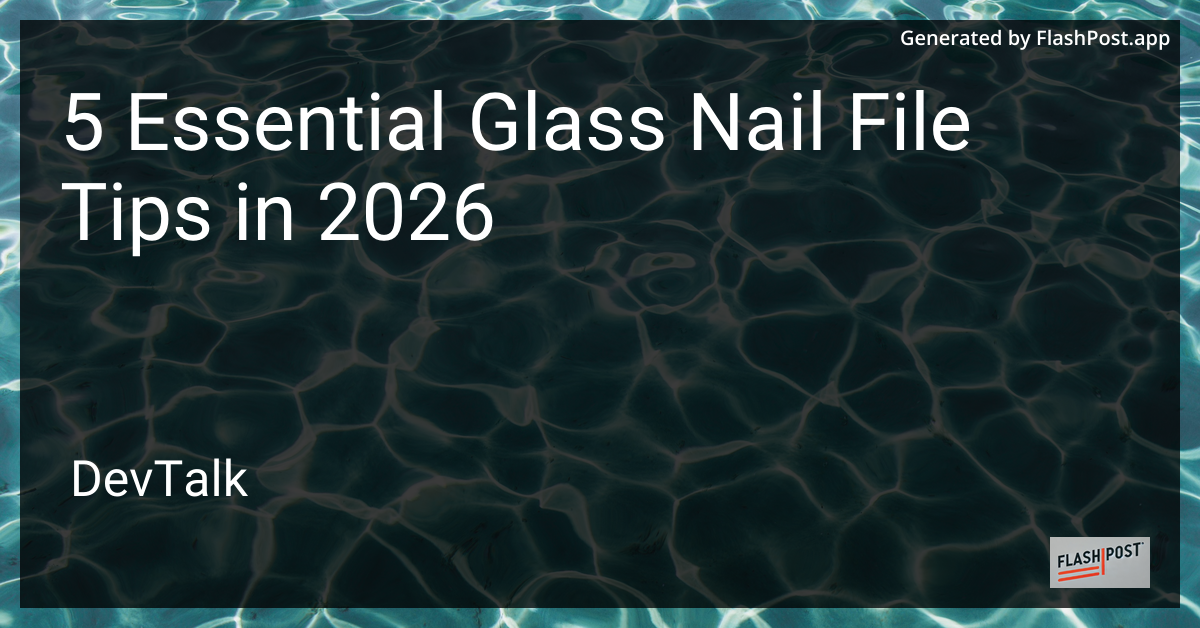 5 Essential Glass Nail File Tips in 2026