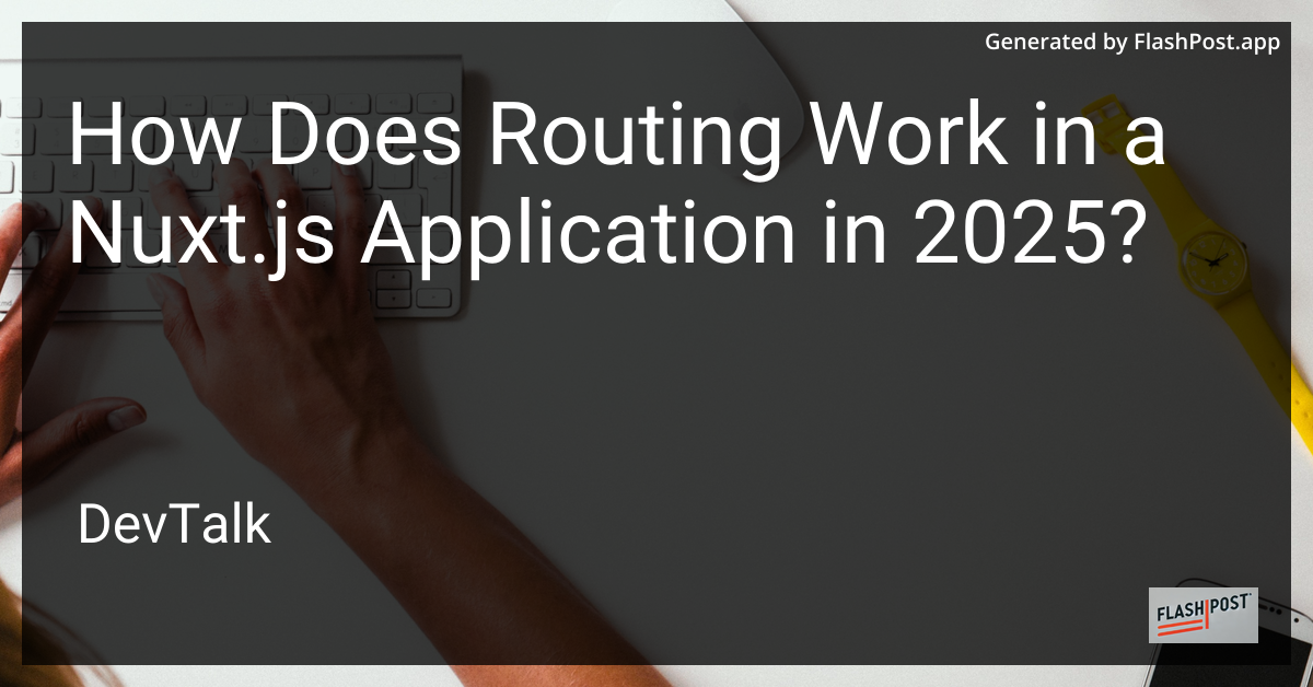 how does routing work in a nuxt.js application in 2025?