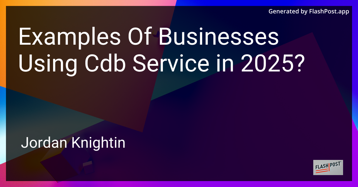 Examples Of Businesses Using Cdb Service in 2025?