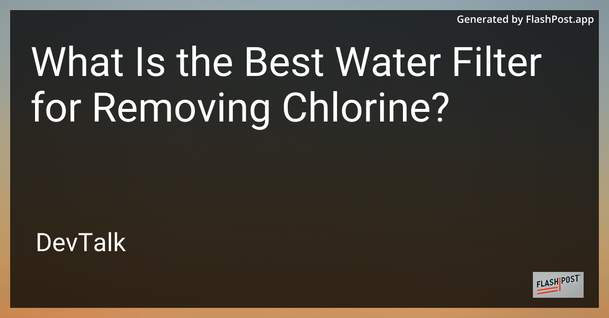 what is the best water filter for removing chlorine?