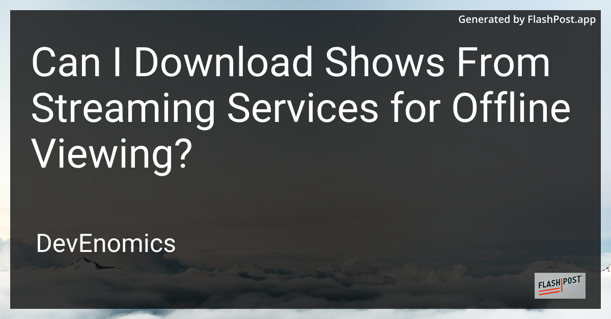 Can I Download Shows From Streaming Services for Offline Viewing?