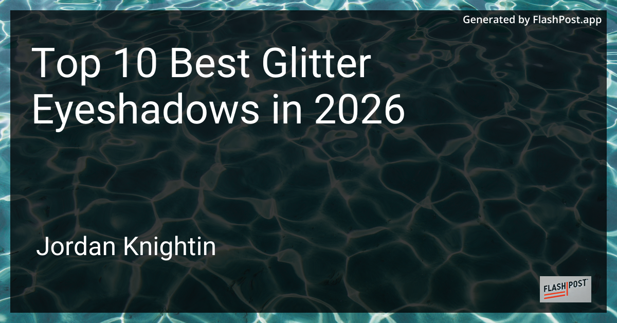 Top 10 Best Glitter Eyeshadows in 2026