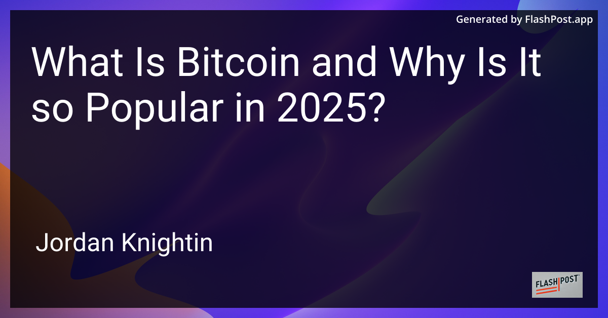 What Is Bitcoin and Why Is It so Popular in 2025?