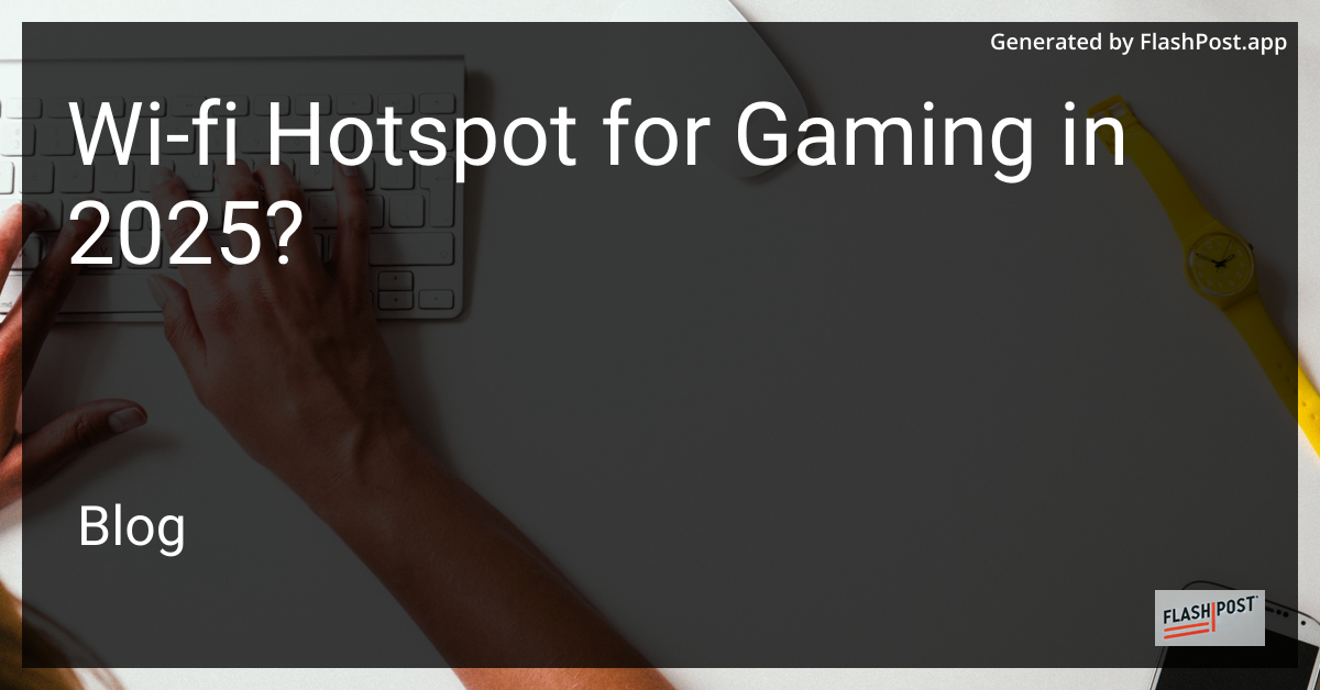 Wi-Fi Hotspot for Gaming in 2025