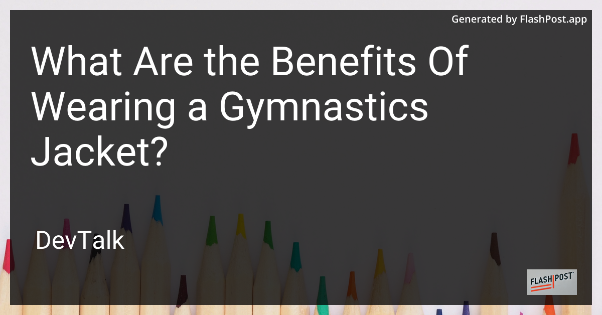 what are the benefits of wearing a gymnastics jacket?