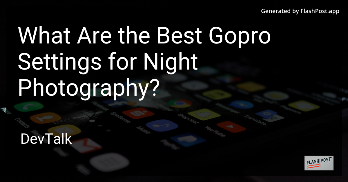 what are the best gopro settings for night photography?