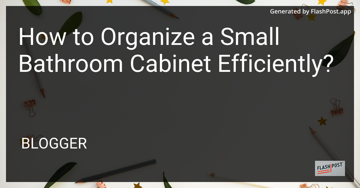 Efficiently Organized Small Bathroom Cabinet