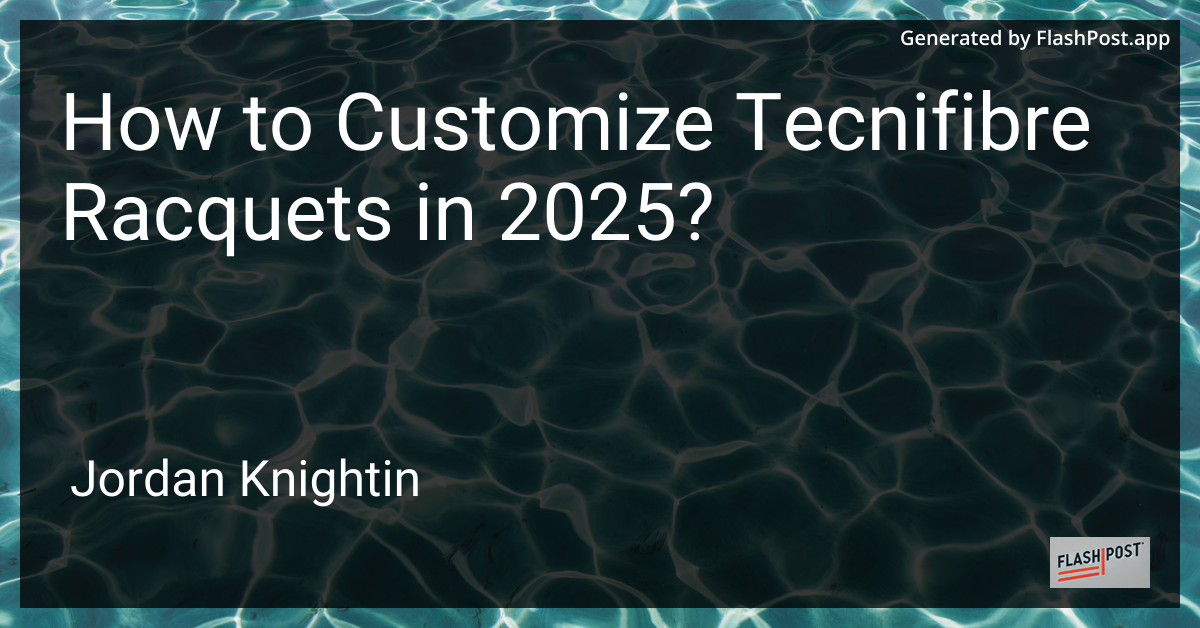 How to Customize Tecnifibre Racquets in 2025?