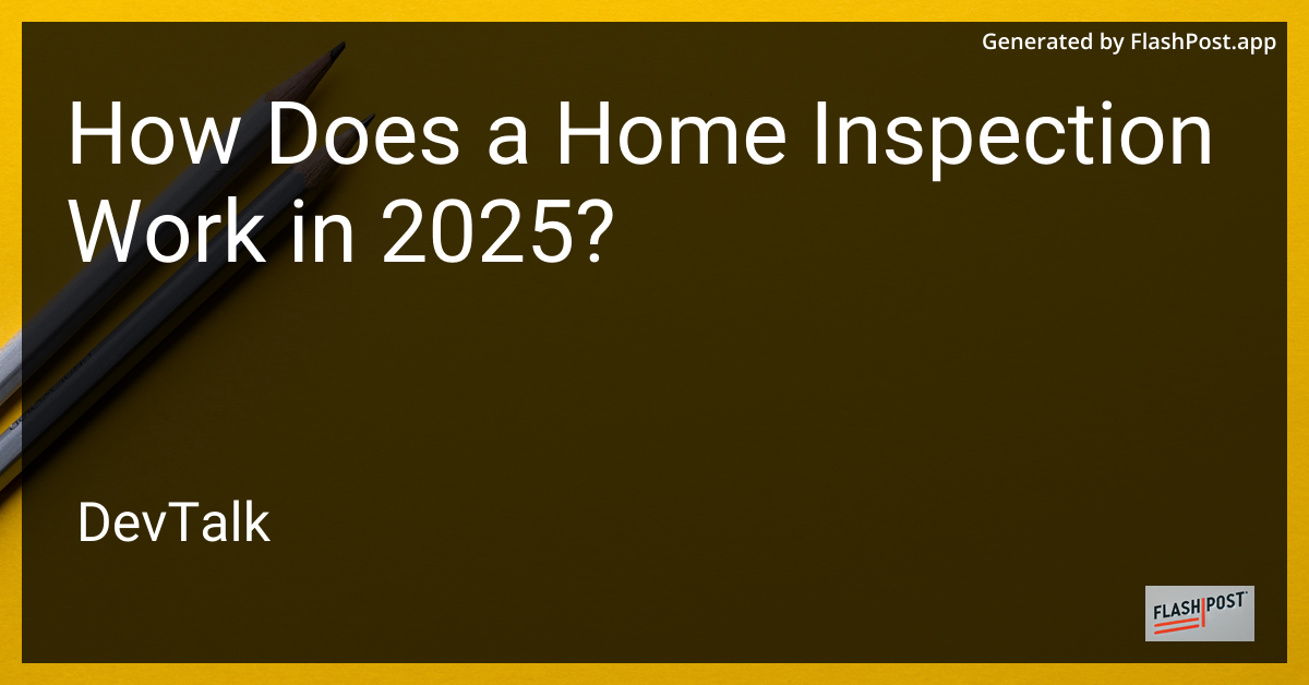 how does a home inspection work in 2025?