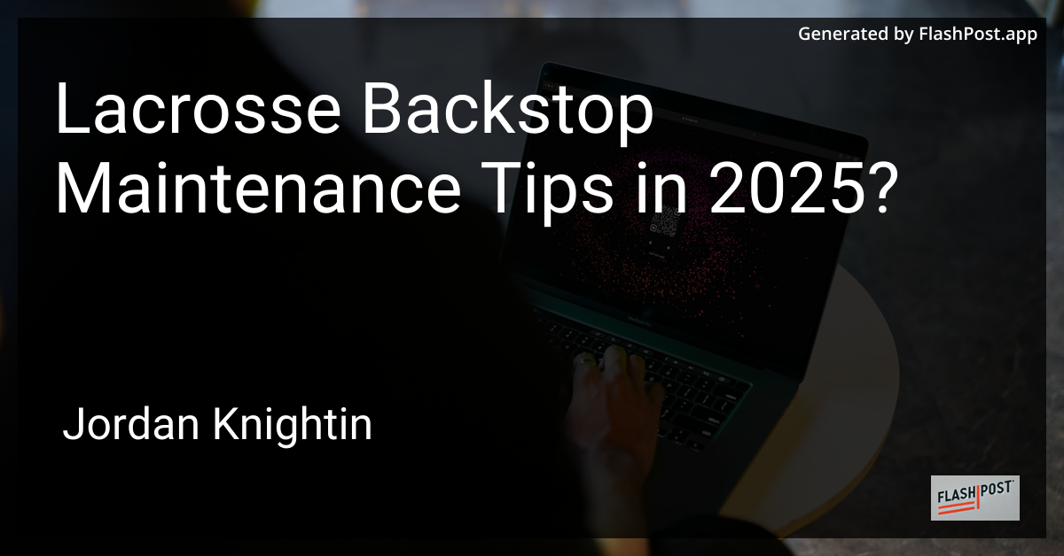 Lacrosse Backstop Maintenance Tips in 2025?