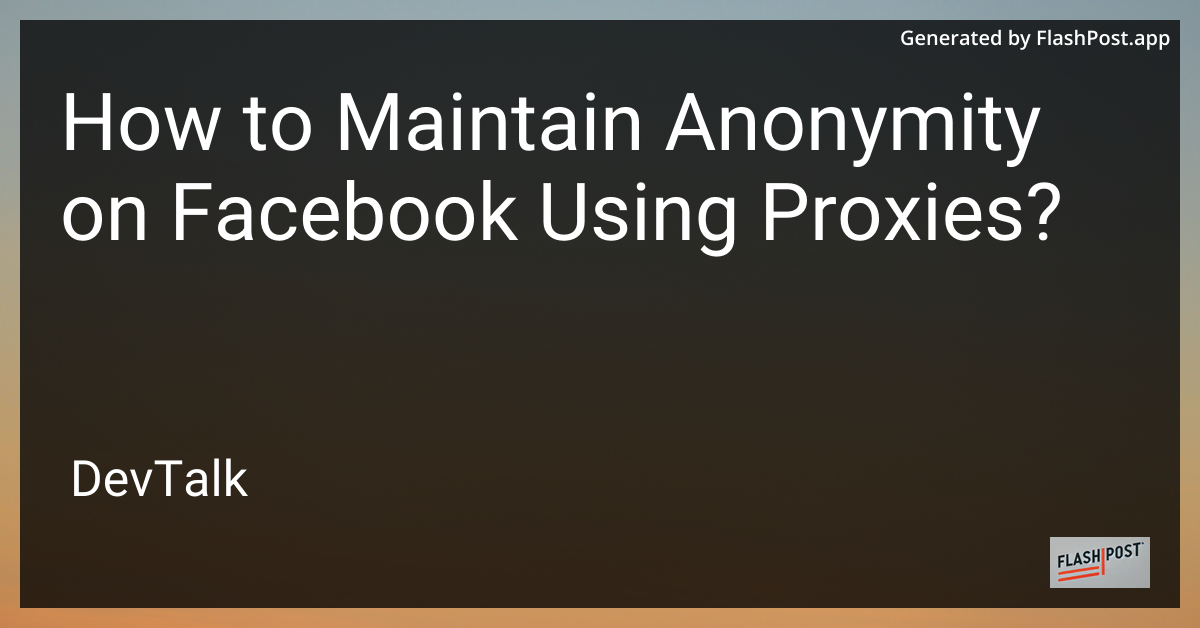 how to maintain anonymity on facebook using proxies?