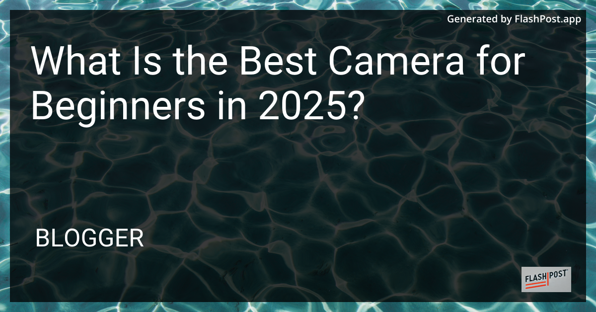 Best Camera for Beginners in 2025