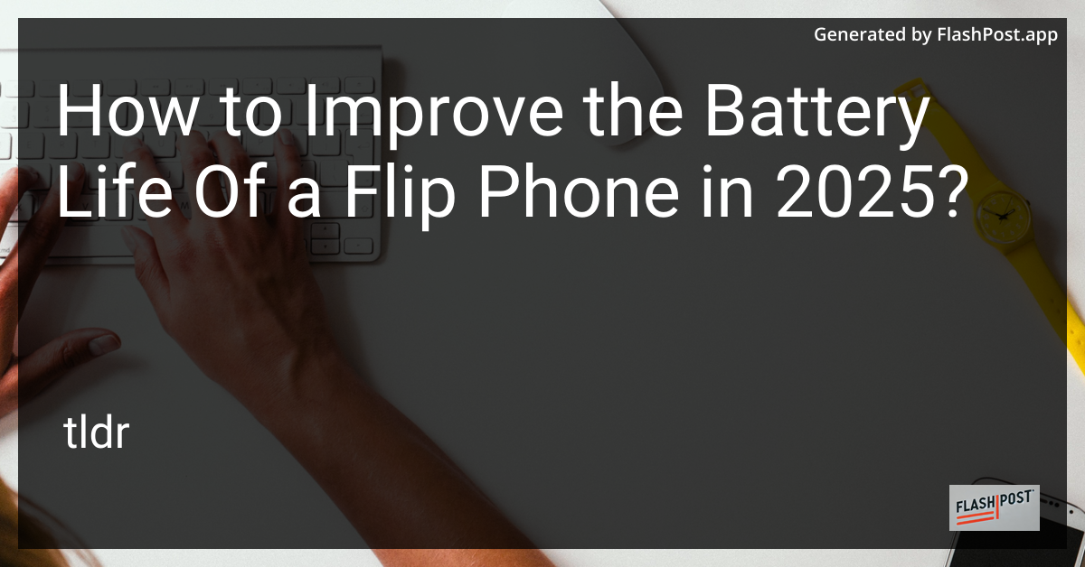 Improve Flip Phone Battery Life