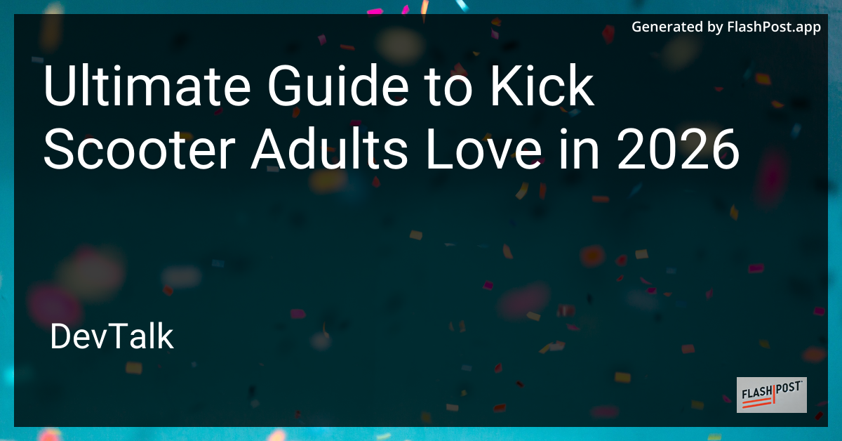 Ultimate Guide to Kick Scooter Adults Love in 2026