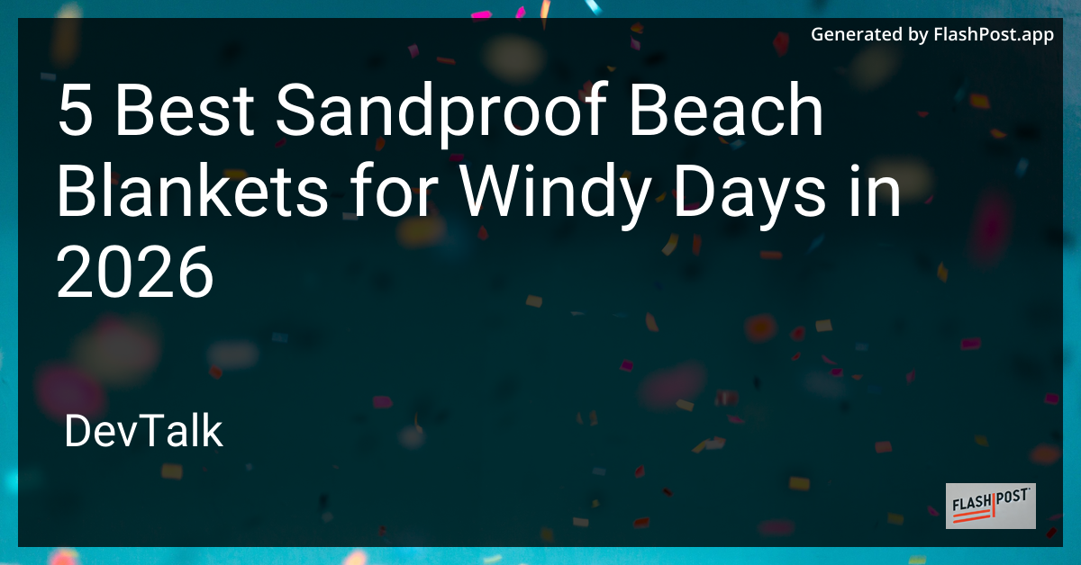 5 Best Sandproof Beach Blankets for Windy Days in 2026