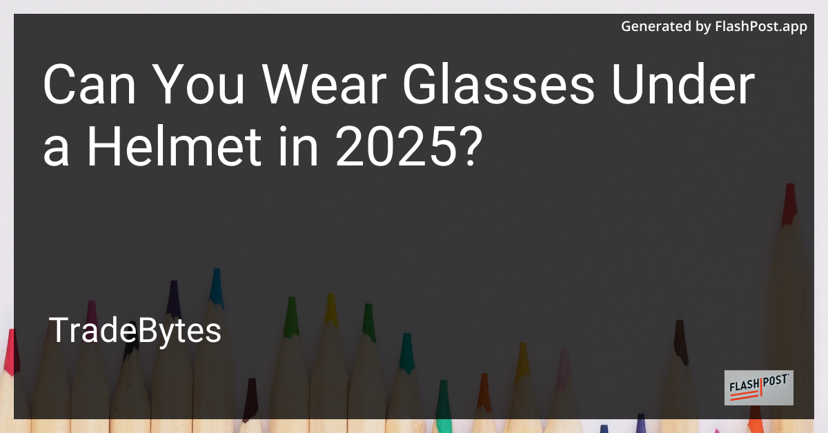 Wearing Glasses Under a Helmet