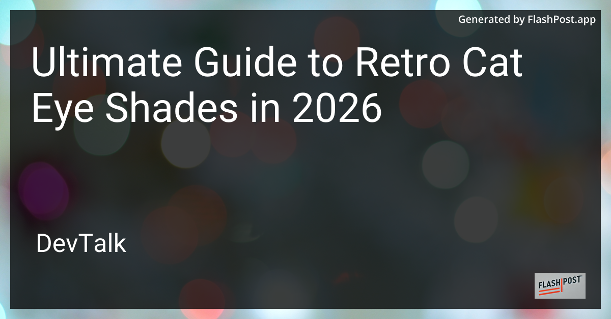 Ultimate Guide to Retro Cat Eye Shades in 2026
