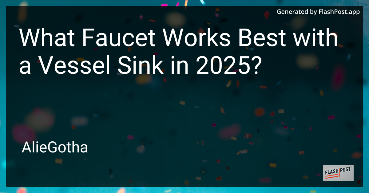 What Faucet Works Best with a Vessel Sink in 2025?