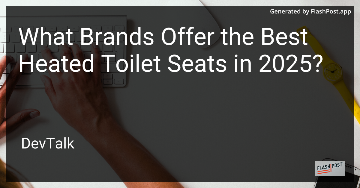 what brands offer the best heated toilet seats in 2025?