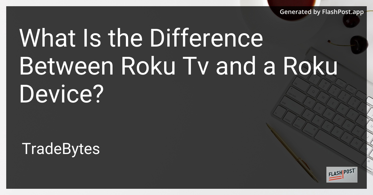 Roku TV vs. Roku Device