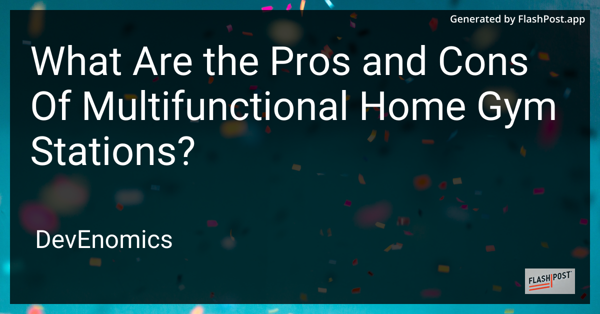 What Are the Pros and Cons Of Multifunctional Home Gym Stations?