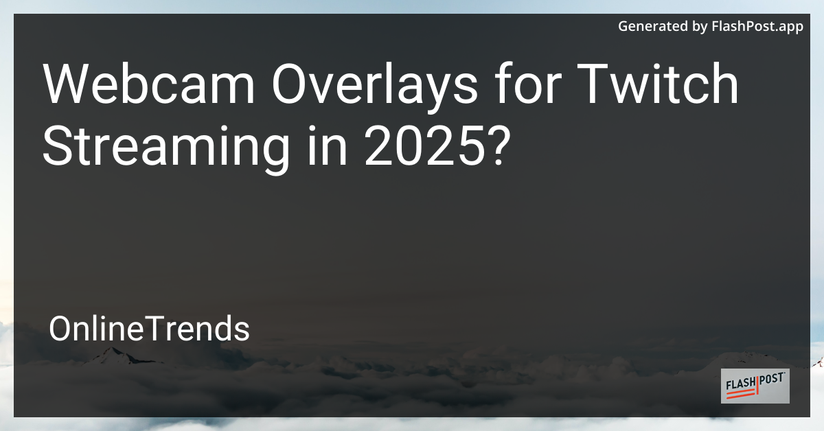 Webcam Overlays for Twitch Streaming in 2025