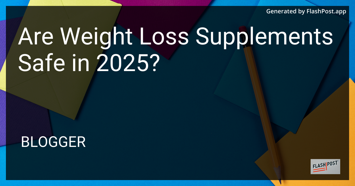Are Weight Loss Supplements Safe in 2025?