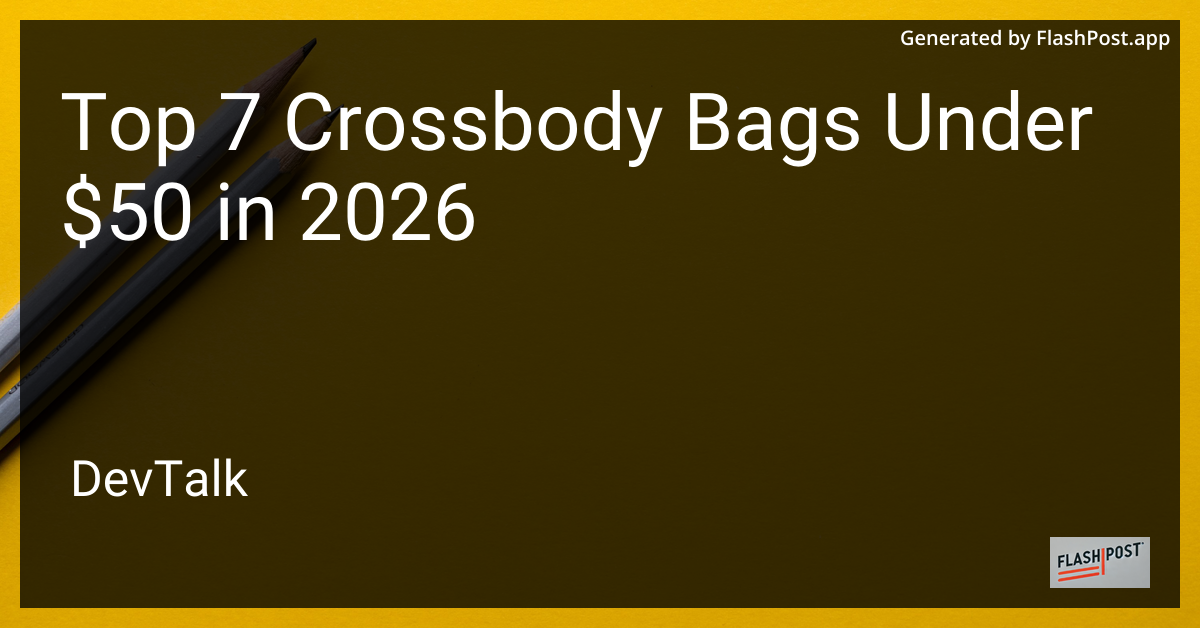 Top 7 Crossbody Bags Under $50 in 2026