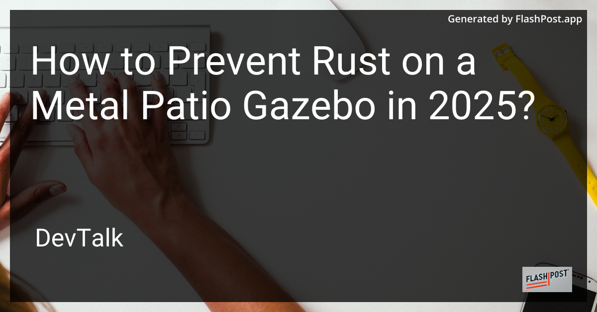 how to prevent rust on a metal patio gazebo in 2025?