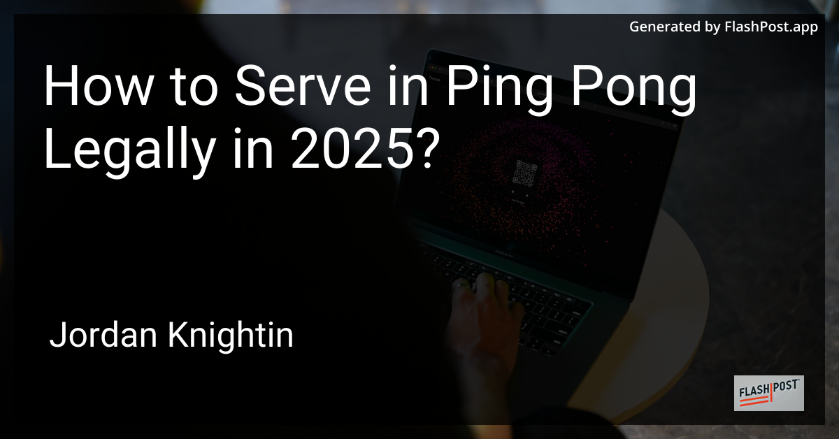 How to Serve in Ping Pong Legally in 2025?