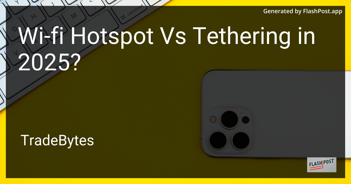 Wi-Fi Hotspot vs Tethering in 2025