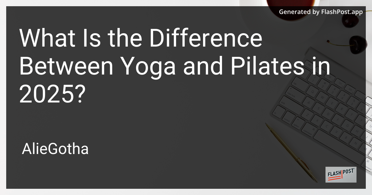 What Is the Difference Between Yoga and Pilates in 2025?