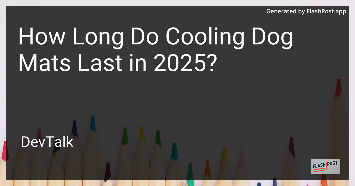 how long do cooling dog mats last in 2025?